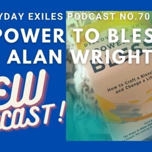 NEW PODCAST: The Power to Bless with Alan Wright