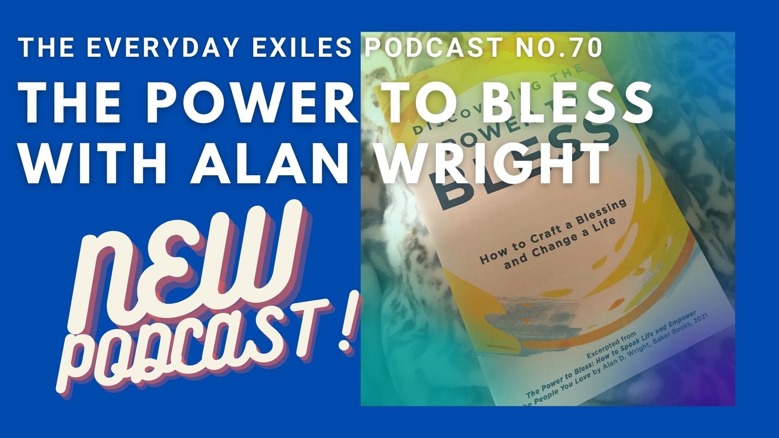NEW PODCAST: The Power to Bless with Alan Wright